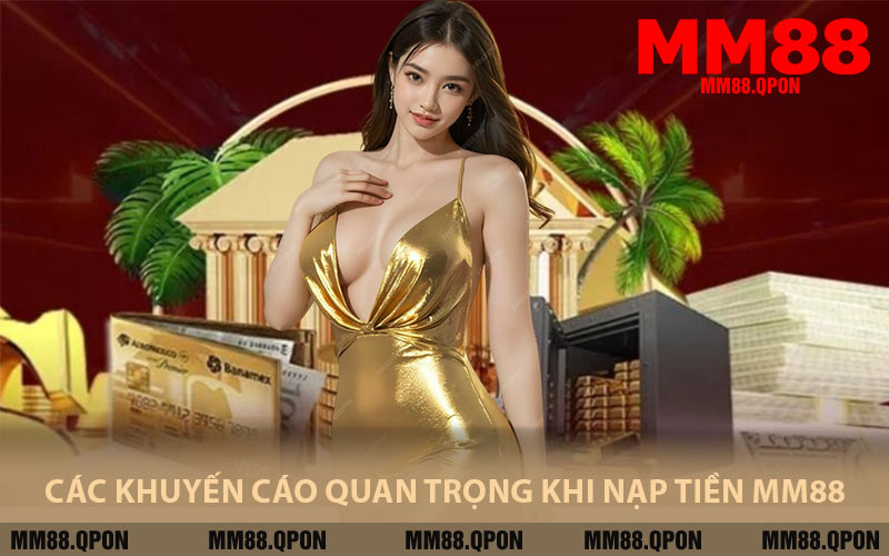Các Khuyến Cáo Quan Trọng Khi Nạp Tiền MM88