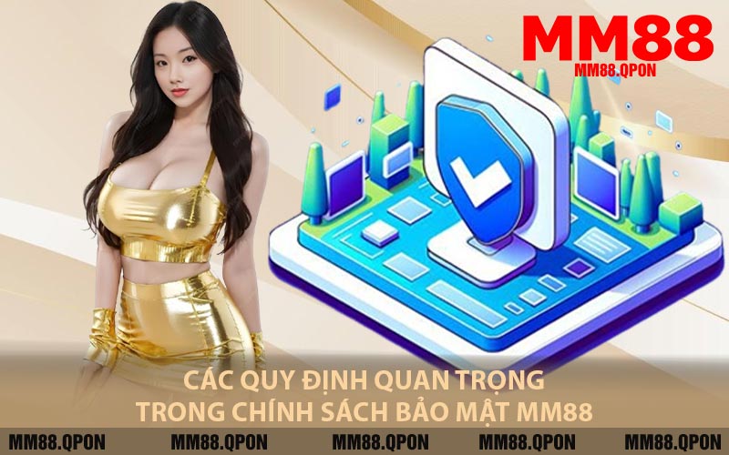 Các Quy Định Quan Trọng Trong Chính Sách Bảo Mật MM88