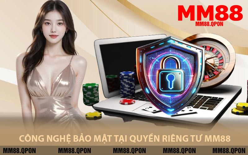 Công Nghệ Bảo Mật Tại Quyền Riêng Tư MM88