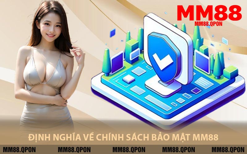 Định Nghĩa Về Chính Sách Bảo Mật MM88