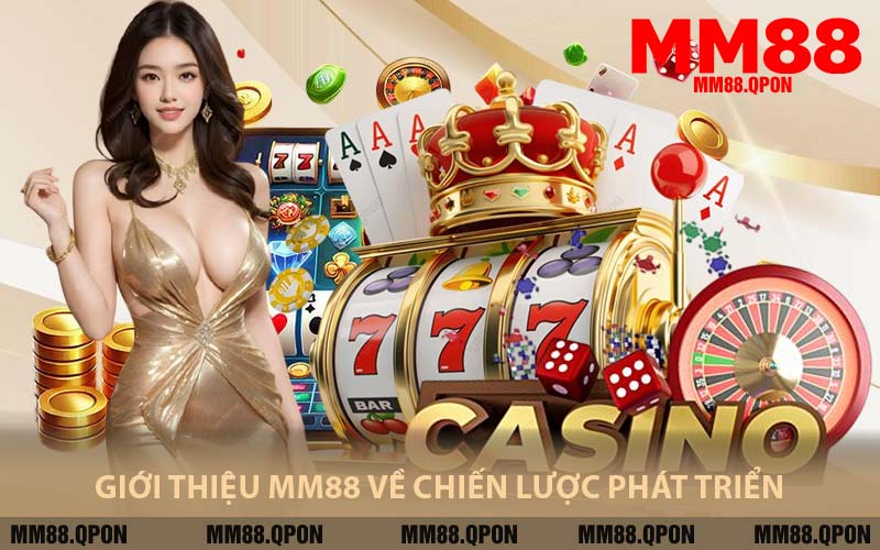 Giới Thiệu MM88 Về Chiến Lược Phát Triển