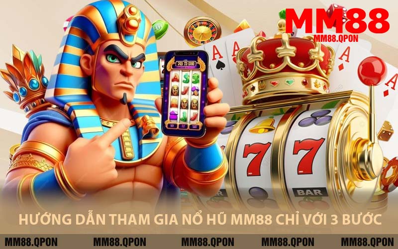 Hướng Dẫn Tham Gia Nổ Hũ MM88 Chỉ Với 3 Bước