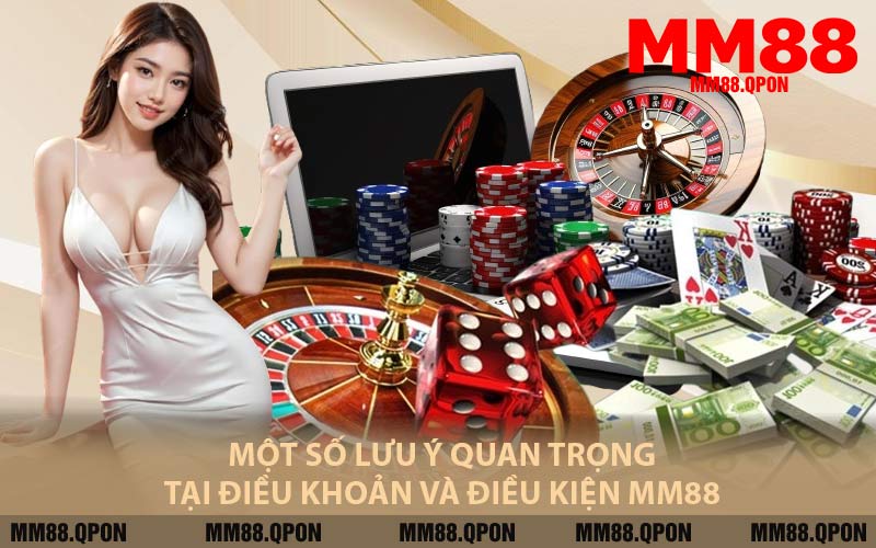 Một Số Lưu Ý Quan Trọng Tại Điều Khoản Và Điều Kiện MM88