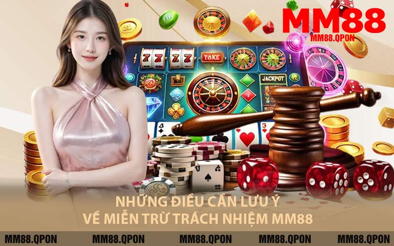 Những Điều Cần Lưu Ý Về Miễn Trừ Trách Nhiệm MM88