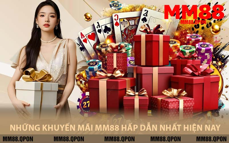 Những Khuyến Mãi MM88 Hấp Dẫn Nhất Hiện Nay