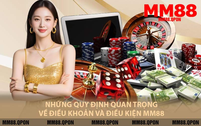 Những Quy Định Quan Trọng Về Điều Khoản Và Điều Kiện MM88