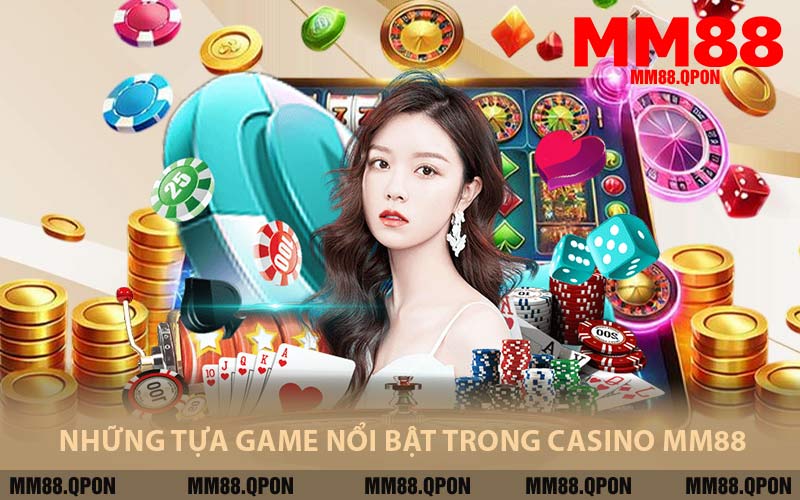 Những Tựa Game Nổi Bật Trong Casino MM88