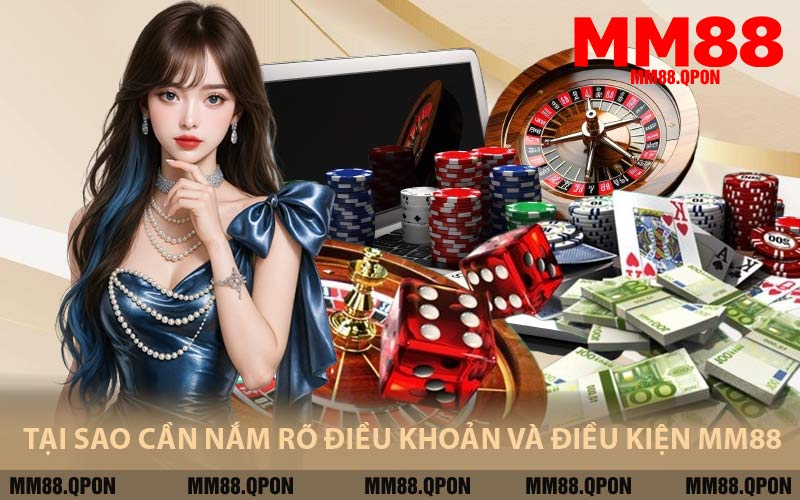 Tại Sao Cần Nắm Rõ Điều Khoản Và Điều Kiện MM88