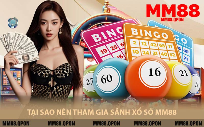 Tại Sao Nên Tham Gia Sảnh Xổ Số MM88