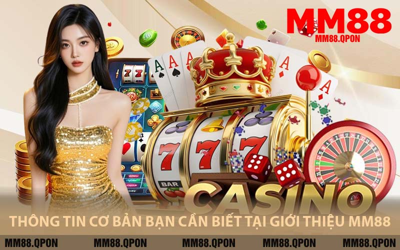 Thông Tin Cơ Bản Bạn Cần Biết Tại Giới Thiệu MM88
