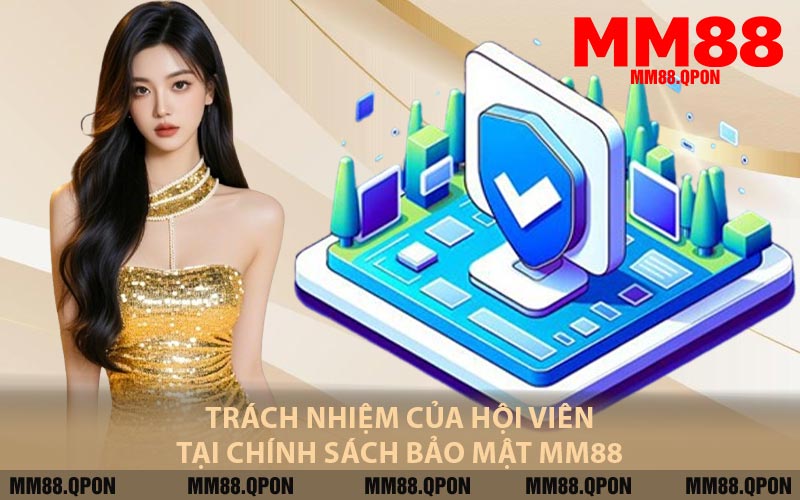 Trách Nhiệm Của Hội Viên Tại Chính Sách Bảo Mật MM88