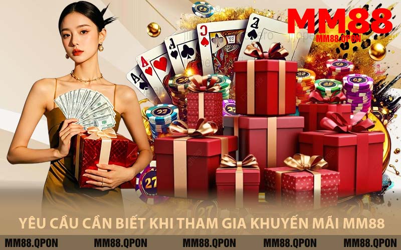 Yêu Cầu Cần Biết Khi Tham Gia Khuyến Mãi MM88